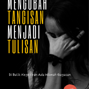 Mengubah Tangisan Menjadi Tulisan